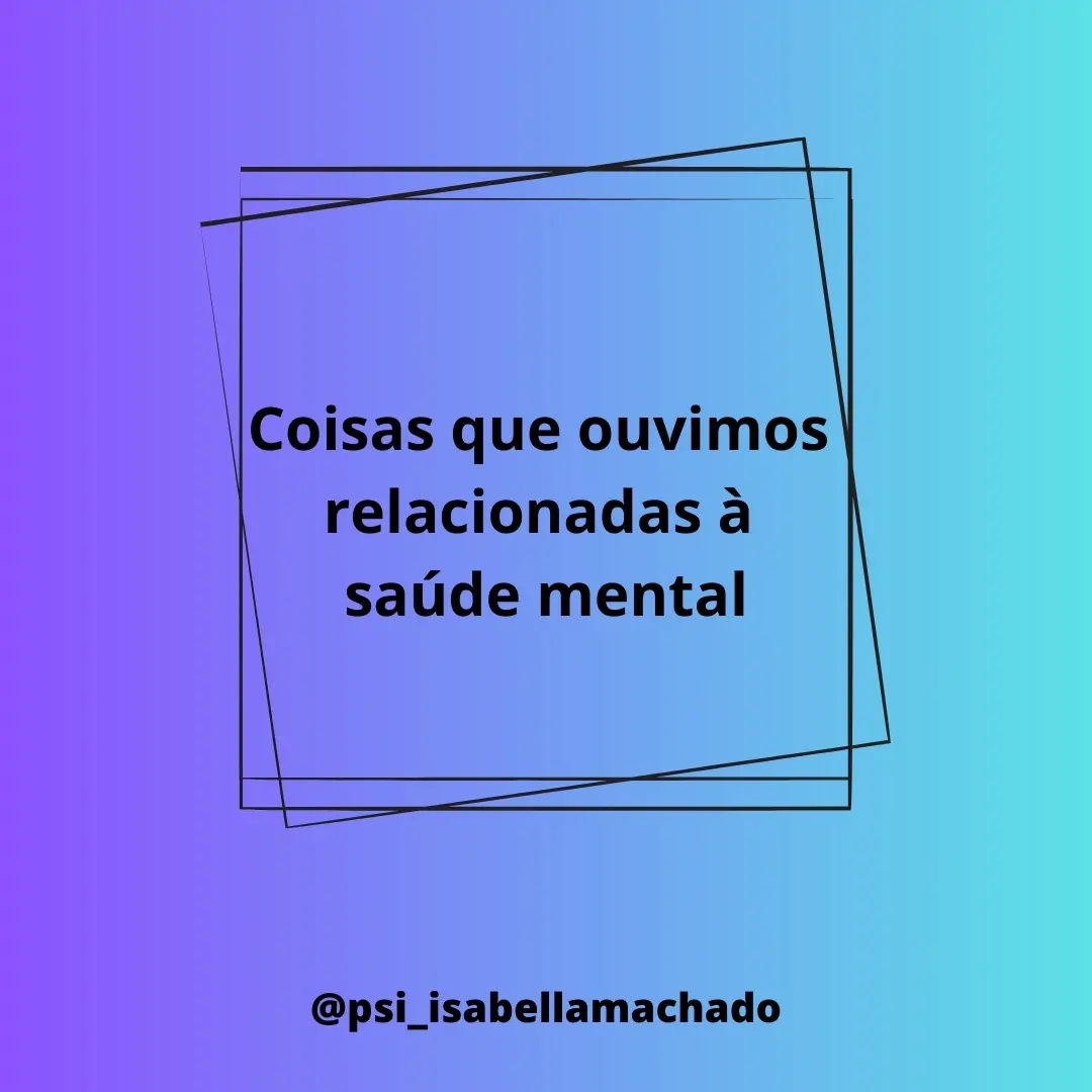 Coisas que ouvimos relacionadas à saúde mental